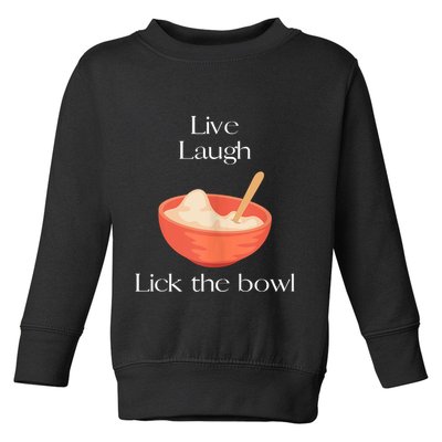 Live Laugh Lick The Bowl Funny Baking Toddler Sweatshirt