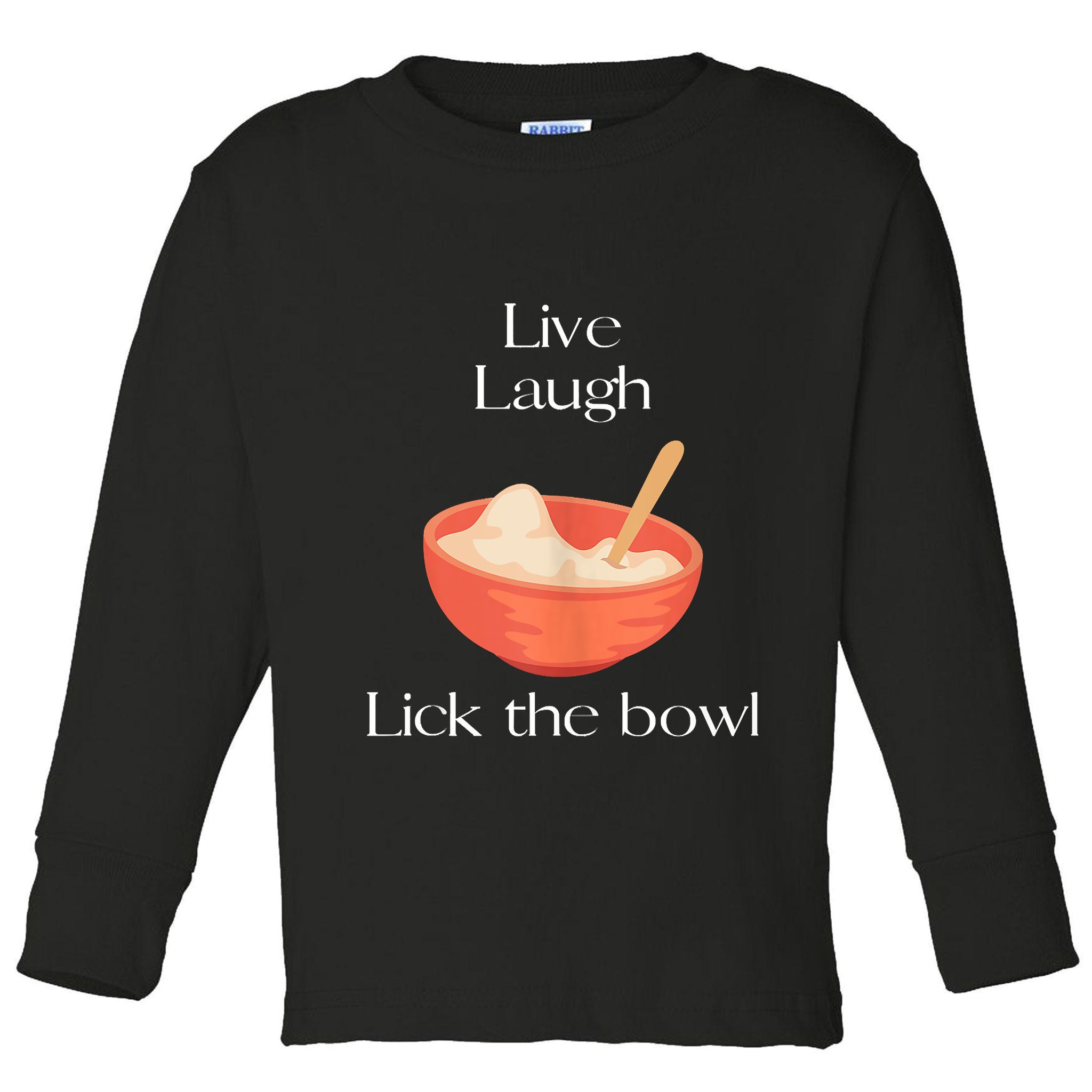 Live Laugh Lick The Bowl Funny Baking Toddler Long Sleeve Shirt