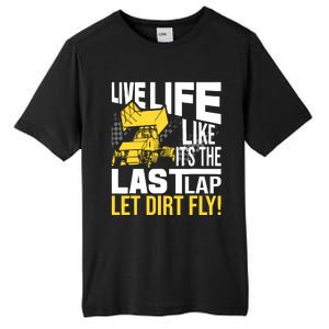 Live Life Like ItS The Last Lap Sprint Car Dirt Track Tall Fusion ChromaSoft Performance T-Shirt