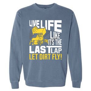 Live Life Like ItS The Last Lap Sprint Car Dirt Track Garment-Dyed Sweatshirt