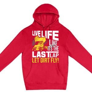 Live Life Like ItS The Last Lap Sprint Car Dirt Track Premium Pullover Hoodie