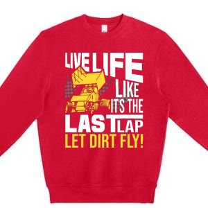 Live Life Like ItS The Last Lap Sprint Car Dirt Track Premium Crewneck Sweatshirt