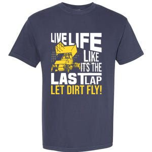 Live Life Like ItS The Last Lap Sprint Car Dirt Track Garment-Dyed Heavyweight T-Shirt