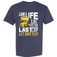 Live Life Like ItS The Last Lap Sprint Car Dirt Track Garment-Dyed Heavyweight T-Shirt