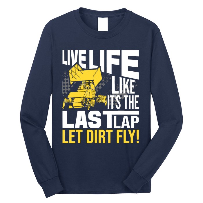 Live Life Like ItS The Last Lap Sprint Car Dirt Track Long Sleeve Shirt