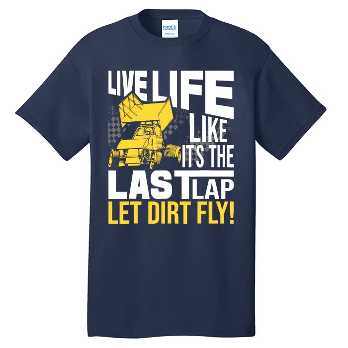 Live Life Like ItS The Last Lap Sprint Car Dirt Track Tall T-Shirt