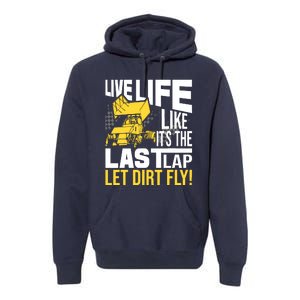 Live Life Like ItS The Last Lap Sprint Car Dirt Track Premium Hoodie