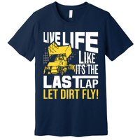 Live Life Like ItS The Last Lap Sprint Car Dirt Track Premium T-Shirt