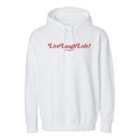 Live Laugh Lofe This Message Is Approved By Lofe Garment-Dyed Fleece Hoodie