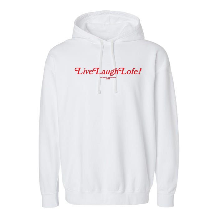 Live Laugh Lofe This Message Is Approved By Lofe Garment-Dyed Fleece Hoodie