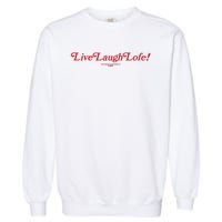 Live Laugh Lofe This Message Is Approved By Lofe Garment-Dyed Sweatshirt