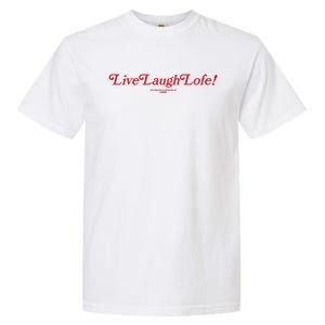 Live Laugh Lofe This Message Is Approved By Lofe Garment-Dyed Heavyweight T-Shirt