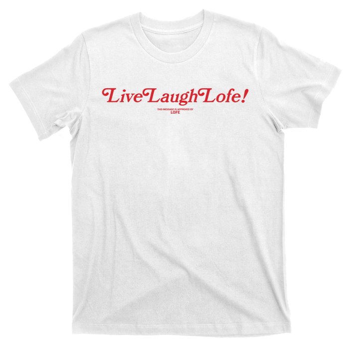 Live Laugh Lofe This Message Is Approved By Lofe T-Shirt