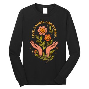 Live Laugh Lobotomy Long Sleeve Shirt