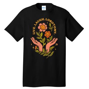 Live Laugh Lobotomy Tall T-Shirt