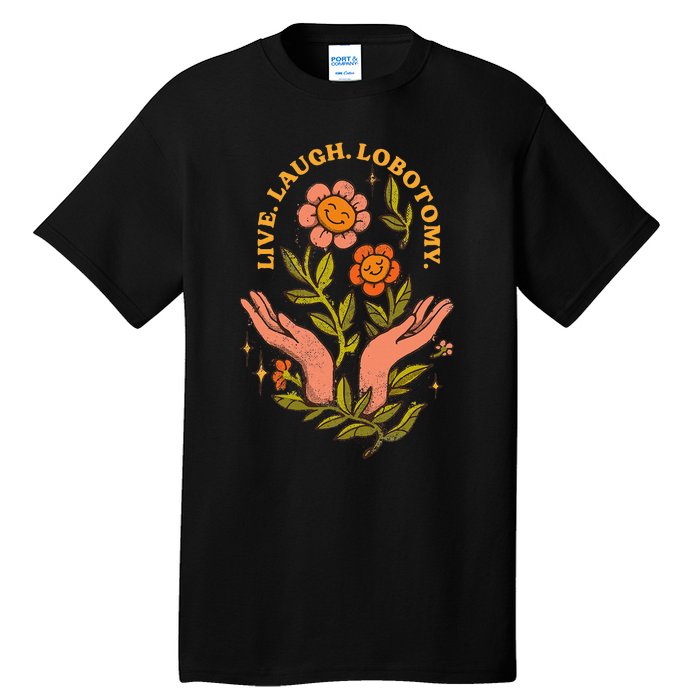 Live Laugh Lobotomy Tall T-Shirt