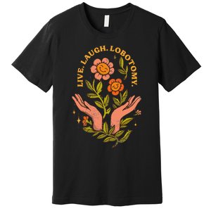 Live Laugh Lobotomy Premium T-Shirt