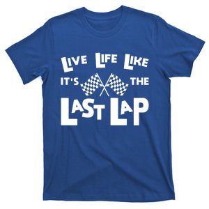 Live Life Like ItS The Last Lap Car Racing Race Day Cool Gift T-Shirt