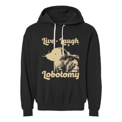 Live Laugh Lobotomy Lobotomies Opossum Lovers Garment-Dyed Fleece Hoodie