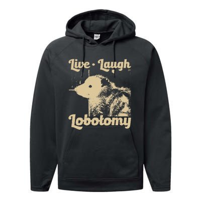 Live Laugh Lobotomy Lobotomies Opossum Lovers Performance Fleece Hoodie