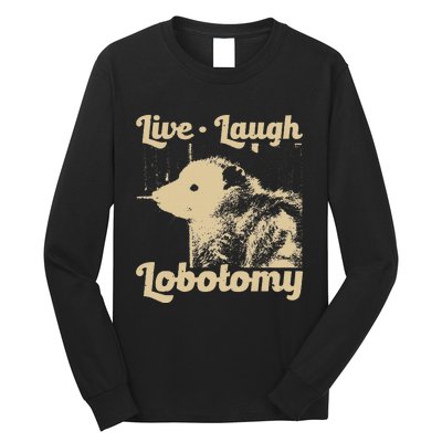 Live Laugh Lobotomy Lobotomies Opossum Lovers Long Sleeve Shirt