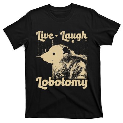 Live Laugh Lobotomy Lobotomies Opossum Lovers T-Shirt