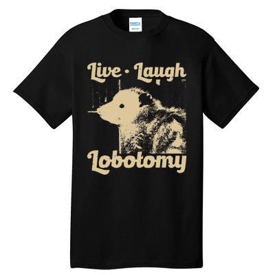 Live Laugh Lobotomy Lobotomies Opossum Lovers Tall T-Shirt