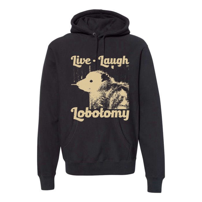 Live Laugh Lobotomy Lobotomies Opossum Lovers Premium Hoodie