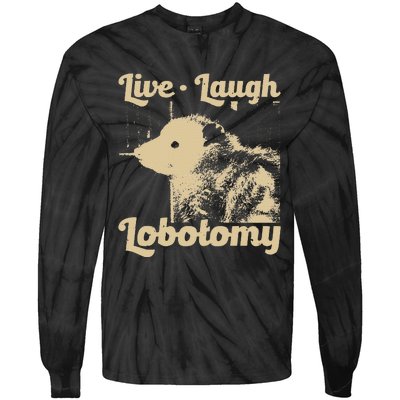 Live Laugh Lobotomy Lobotomies Opossum Lovers Tie-Dye Long Sleeve Shirt