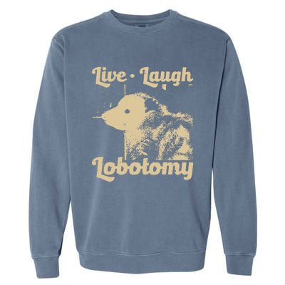 Live Laugh Lobotomy Lobotomies Opossum Lovers Garment-Dyed Sweatshirt