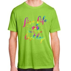 Live Life Like ItS The Last Lap Race Car Racing Saying Great Gift Adult ChromaSoft Performance T-Shirt