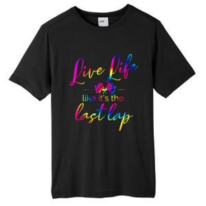 Live Life Like ItS The Last Lap Race Car Racing Saying Great Gift Tall Fusion ChromaSoft Performance T-Shirt