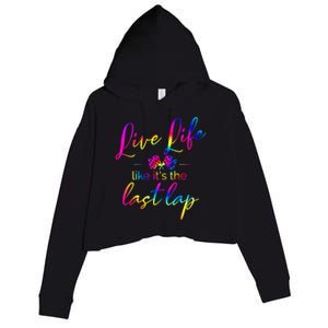 Live Life Like ItS The Last Lap Race Car Racing Saying Great Gift Crop Fleece Hoodie