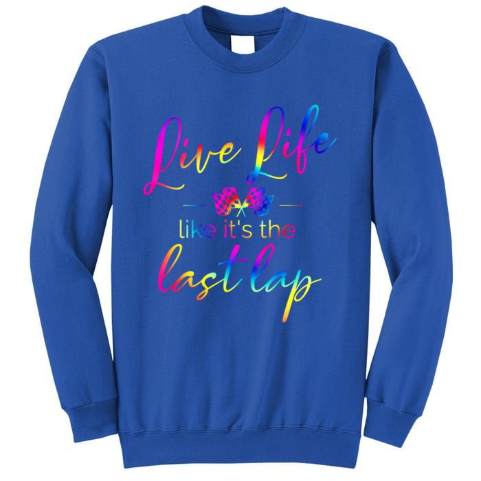 Live Life Like ItS The Last Lap Race Car Racing Saying Great Gift Sweatshirt