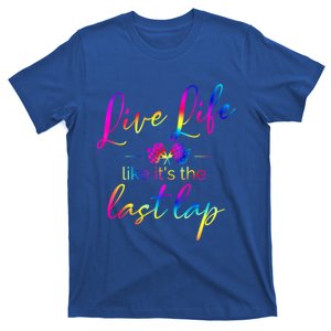 Live Life Like ItS The Last Lap Race Car Racing Saying Great Gift T-Shirt