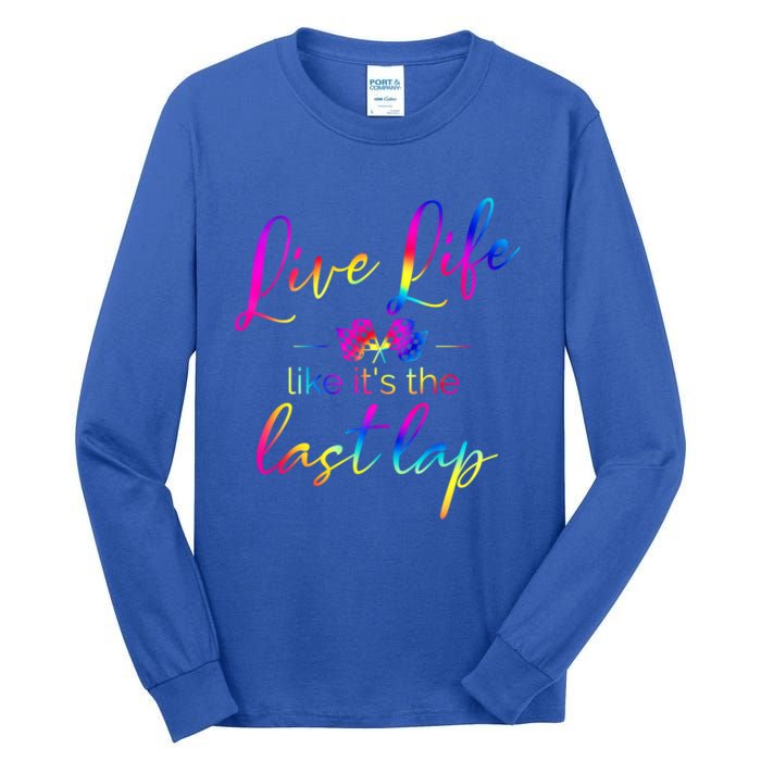 Live Life Like ItS The Last Lap Race Car Racing Saying Great Gift Tall Long Sleeve T-Shirt