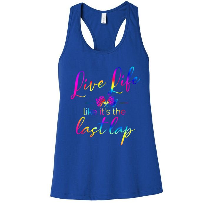 Live Life Like ItS The Last Lap Race Car Racing Saying Great Gift Women's Racerback Tank