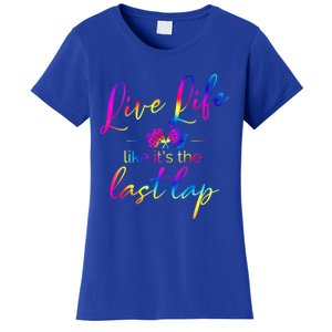 Live Life Like ItS The Last Lap Race Car Racing Saying Great Gift Women's T-Shirt