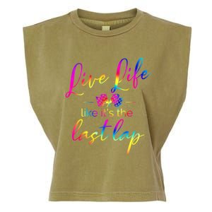 Live Life Like ItS The Last Lap Race Car Racing Saying Great Gift Garment-Dyed Women's Muscle Tee