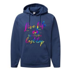 Live Life Like ItS The Last Lap Race Car Racing Saying Great Gift Performance Fleece Hoodie