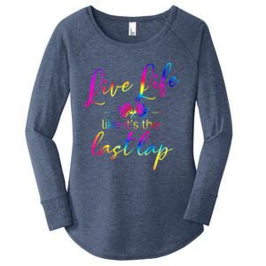 Live Life Like ItS The Last Lap Race Car Racing Saying Great Gift Women's Perfect Tri Tunic Long Sleeve Shirt