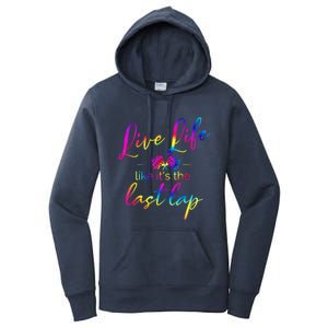 Live Life Like ItS The Last Lap Race Car Racing Saying Great Gift Women's Pullover Hoodie