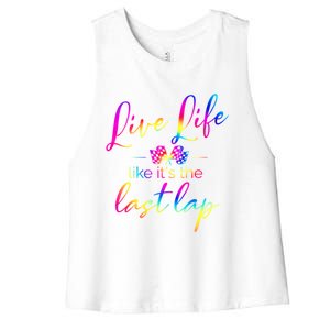 Live Life Like ItS The Last Lap Race Car Racing Saying Great Gift Women's Racerback Cropped Tank