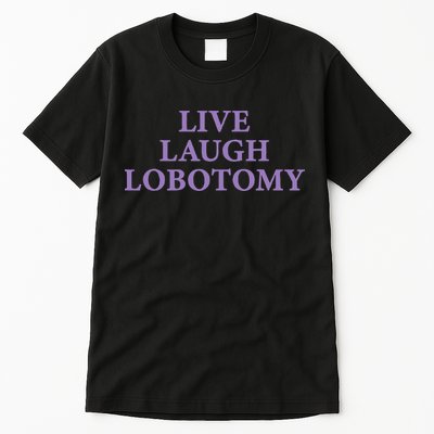 Live Laugh Lobotomy Funny Ironic 2000s Goth Punk Emo Tall T-Shirt
