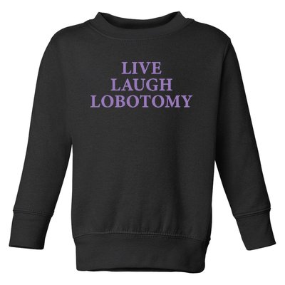 Live Laugh Lobotomy Funny Ironic 2000s Goth Punk Emo Toddler Sweatshirt