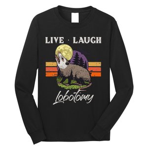 Live Laugh Lobotomy Opossum Funny Possum Lobotomies Long Sleeve Shirt