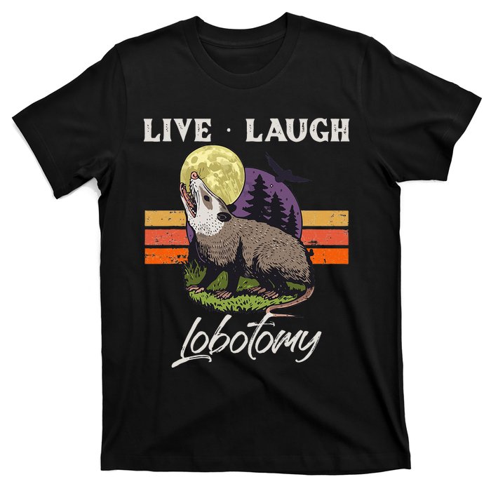 Live Laugh Lobotomy Opossum Funny Possum Lobotomies T-Shirt