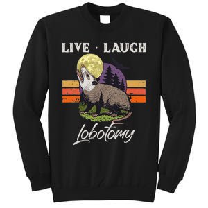 Live Laugh Lobotomy Opossum Funny Possum Lobotomies Tall Sweatshirt