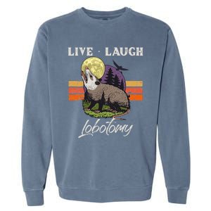 Live Laugh Lobotomy Opossum Funny Possum Lobotomies Garment-Dyed Sweatshirt