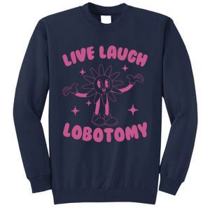 Live Laugh Lobotomy Flower Meme Tall Sweatshirt